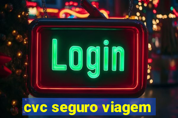 cvc seguro viagem